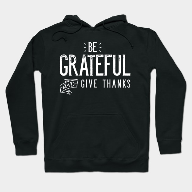 Be Grateful And Give Thanks Hoodie by zubiacreative